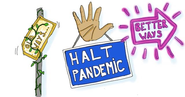 Drawing of a hand holding a sign 'Halt Pandemic' with 2 alternatives: better ways at the right, and old ways at the left. Crisis such as the pandemic are also an opportunity to innovate and discover better ways of working, or for us, doing technical agile coaching