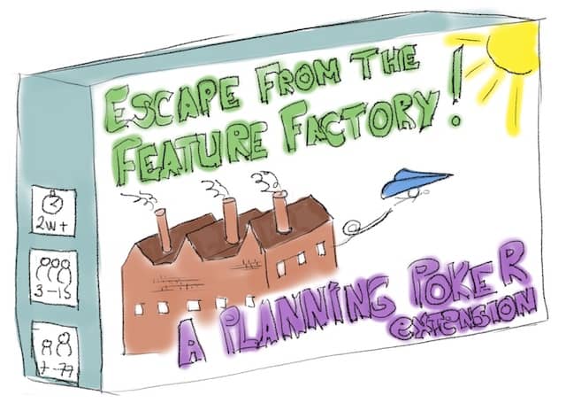 Drawing of a game box 'escape the feature factory extension for planing poker' with people running away from a 'feature factory.' Here is yet some more Scrum-Aïkido to use the original rules of the planning poker game to give more time to developers for technical excellence.