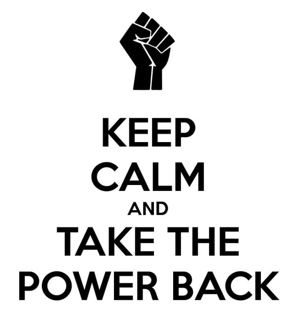 Keep Calm and Take The Power Back