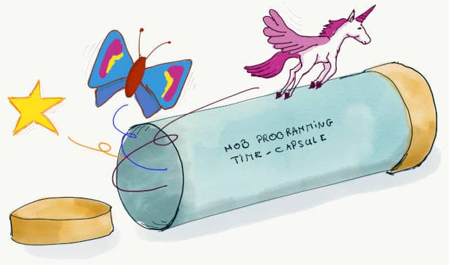 Drawing of a time capsule titled 'Mob Programming', when it opens, it's all fairies and unicorns coming out of it. Mob Programming has some unexpected long term benefits that you will only discover if you use it long enough